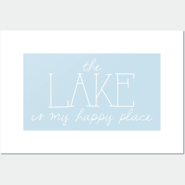 The Lake is My Happy Place Wall Art by winsteadwandering